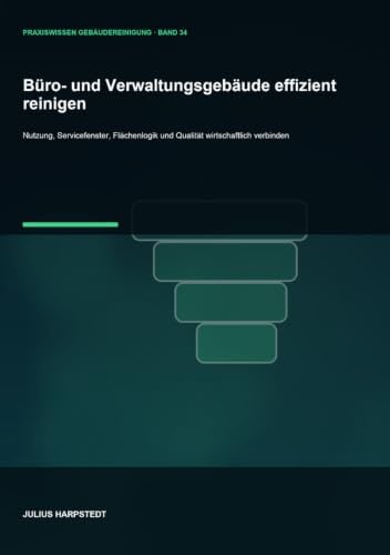 Büro- und Verwaltungsgebäude effizient reinigen: Nutzung, Servicefenster, Flächenlogik und Qualität wirtschaftlich verbinden – Buchcover