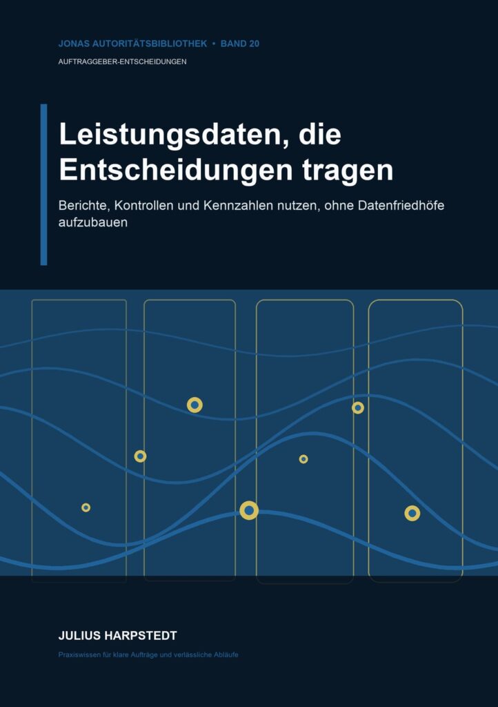 Leistungsdaten, die Entscheidungen tragen: Berichte, Kontrollen und Kennzahlen nutzen, ohne Datenfriedhöfe aufzubauen – Buchcover